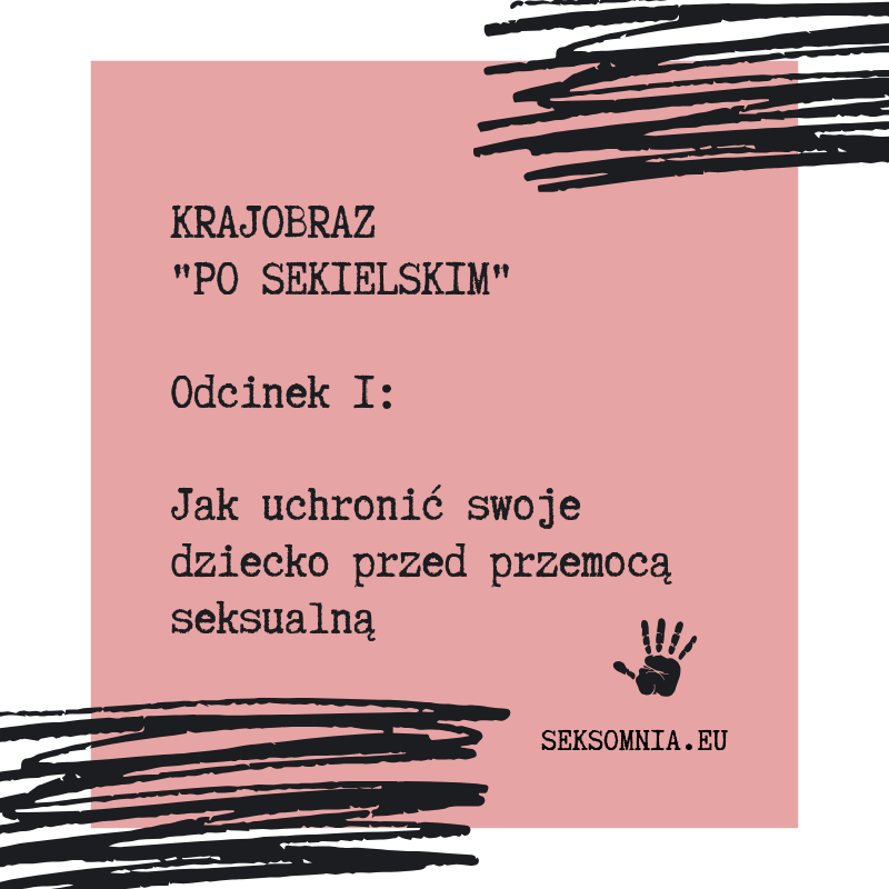 Krajobraz "po Sekielskim"- jak uchronić swoje dziecko przed przemocą seksualną